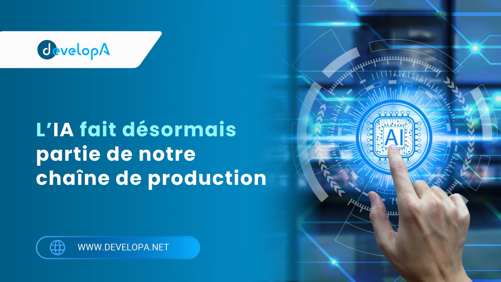 L’IA fait désormais partie de notre chaîne de production