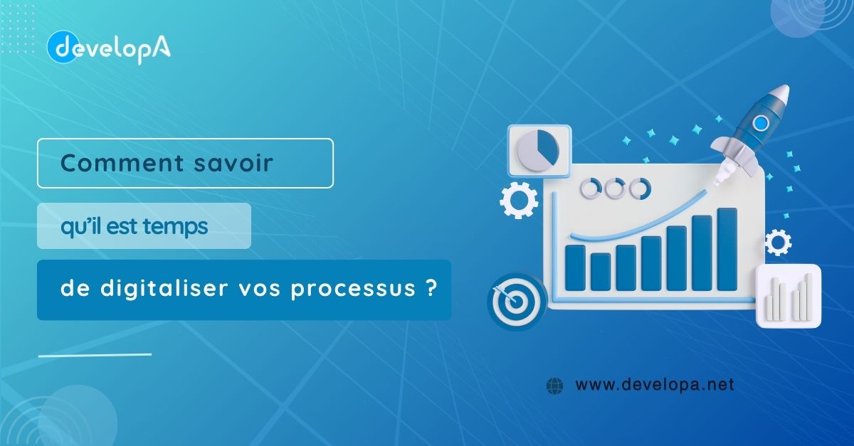 Comment savoir qu’il est temps de digitaliser vos processus métier ?