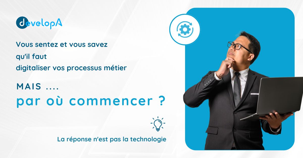 💡 Vous sentez et vous savez qu’il faut digitaliser vos processus métier mais vous ne savez pas par où commencer ?